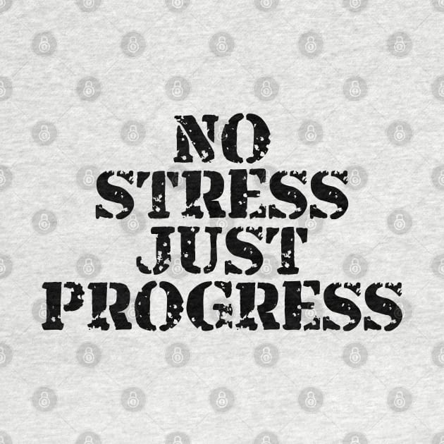 No Stress Just Progress by Texevod